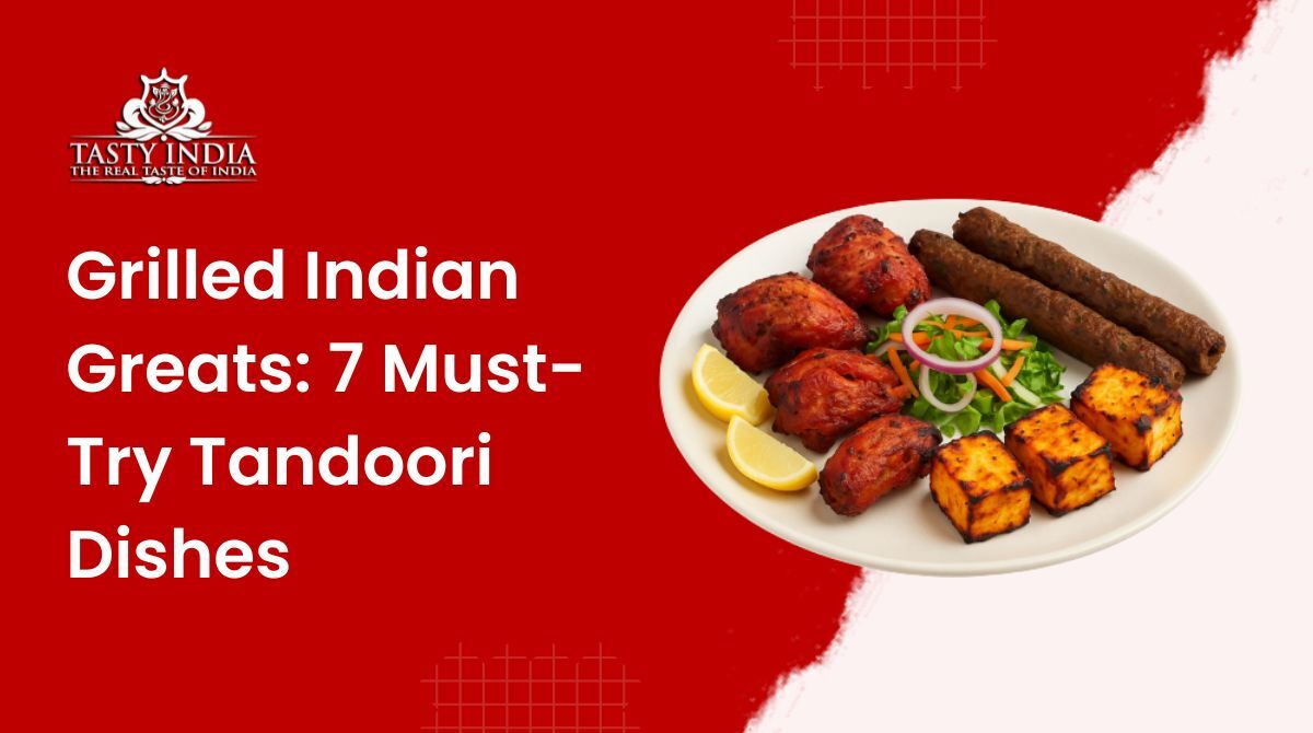 Tandoor to Table: 7 Must‑Try Indian Grilled Dishes That Define Flavor